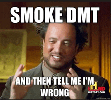 a man in a suit and tie says smoke dmt and then tell me im wrong