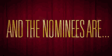 a red curtain with the words and the nominees are in gold letters