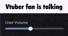 a screenshot of a video game where a vtuber fan is talking and adjusting his volume .