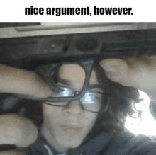 a picture of a person wearing glasses with the words nice argument however