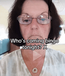 a woman wearing glasses and a necklace says " who 's coming bingo tonight "