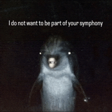 a picture of a dolphin with the words " i do not want to be part of your symphony " below it