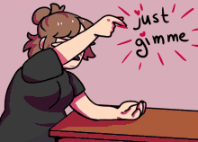 a cartoon drawing of a girl sitting at a table saying " just gimme "