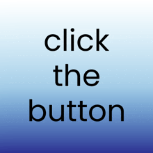 a button that says click the button on it