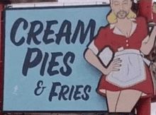 a sign for a restaurant called cream pies and fries with a cartoon waitress .