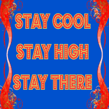 a sign that says stay cool stay high and stay there