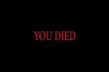 a black background with the word you died in red letters