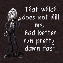 a picture of a girl with a quote that says " that which does not kill me had better run pretty damn fast "