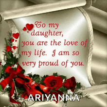 to my daughter , you are the love of my life . i am so very proud of you