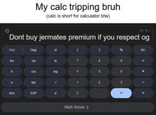 a black calculator with the words " my calc tripping bruh " above it