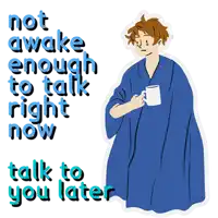 a man in a blue robe holding a cup of coffee with the words not awake enough to talk right now talk to you later