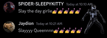 a spider-sleepykitty today at 10:10 am slay the day girlie jaydion today at 10:21 am slayyy queennnn