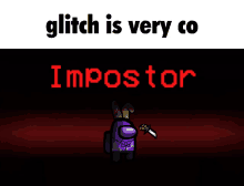 a purple among us character is holding a knife and the words " glitch is very co impostor "