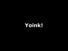 a black background with the word yoink in white letters .