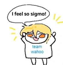 a cartoon character with a speech bubble that says i feel so sigma .