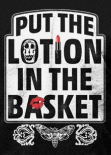 a black and white sign that says put the lotion in the basket