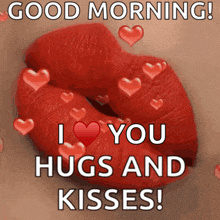 a picture of a woman 's lips with hearts and the words " good morning ! i love you hugs and kisses ! "