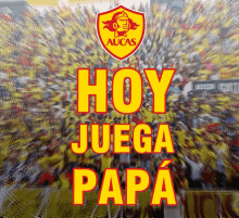 a poster that says hoy juega papa with a crowd of people in the background