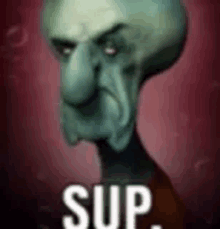 a picture of squidward from spongebob squarepants with the words `` sup '' written below him .