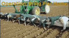 a group of people laying on the ground in front of a tractor with the words operation bring pier home