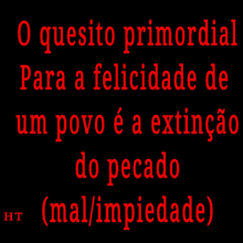 o quesito primordial para a felicidade de um povo e a extincao do pecado