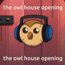 an owl wearing headphones with the words the owl house opening below it