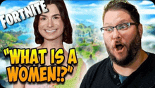 a man and a woman are playing fortnite and the man is asking what is a woman ?