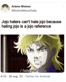 jojo haters can 't hate jojo because hating jojo is a jojo reference i hate you jojo twitter for android