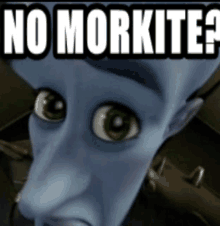 a cartoon character with green eyes and the words " no morkite "