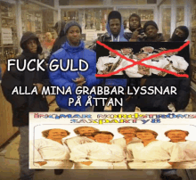 a group of men standing next to a sign that says " fuck guld alla mina grabbar lyssnar pa attan "