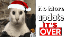 a cat with a santa hat next to a sign that says no more update it 's over