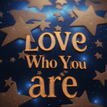 the words love who you are are surrounded by gold stars