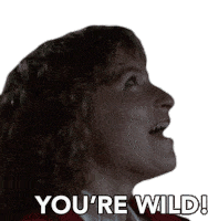 a woman with curly hair says " you 're wild " while looking up