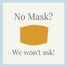 a sign that says " no mask we won 't ask "