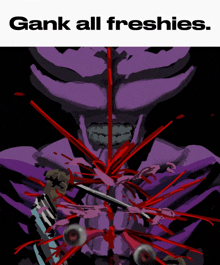 a poster that says ' gank all freshies ' at the top of it