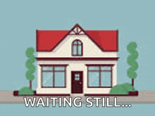 a house with a red roof and the words " waiting still " above it