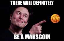 elon musk is pointing at a coin with the words " there will definitely be a marscoin " below him