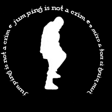 a silhouette of a person with the words jumping is not a crime written around it