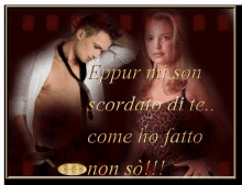 a picture of a man and a woman with the words eppur mi son scordato di te come ho fatto non so