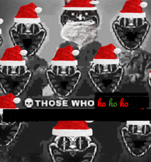 a black and white image with santa hats and the words " those who ho ho ho " in red