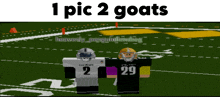 two football players on a field with the words 1 pic 2 goats below them