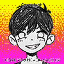 a drawing of a boy with the words `` goodnight i hope you never wake up '' written on it .