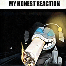 a picture of a cartoon character smoking a cigarette with the words my honest reaction on the bottom