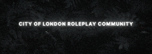 a banner for the city of london roleplay community is lit up