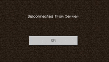 a screenshot of a game that says `` disconnected from server '' and a button that says `` ok '' .