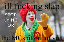 a picture of a mcdonald 's clown that says ill fucking slap