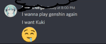 a screenshot of a discord conversation where someone says i wanna play genshin again and another person says i want kuki