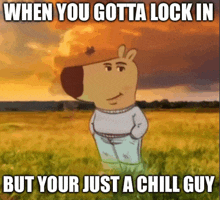 a cartoon character is standing in a field with a caption that says when you gotta lock in but your just a chill guy