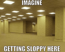 an empty room with the words imagine getting sloppy here on it