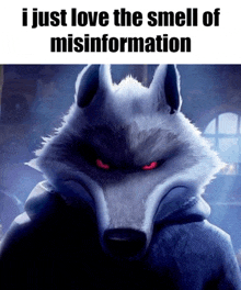 a cartoon wolf with red eyes and the words i just love the smell of misinformation